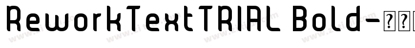 ReworkTextTRIAL Bold字体转换 ReworkTextTRIAL Bold字体转换
